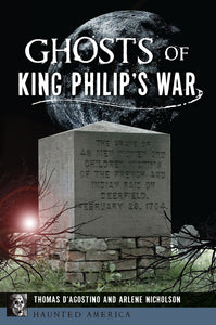 Ghosts of King Philip's War by D'Agostino and Nicholson