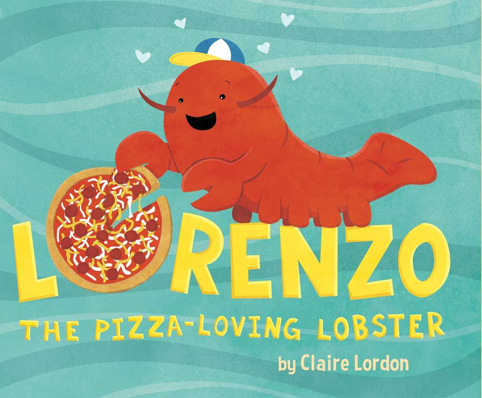 Lorenzo, the Pizza-Loving Lobster Book by Claire Lordon