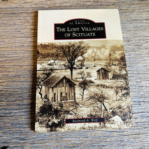 The Lost Villages of Scituate by Raymond A. Wolf